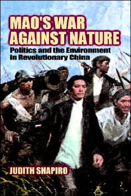 Cover for Shapiro, Judith (American University, Washington DC) · Mao's War against Nature: Politics and the Environment in Revolutionary China - Studies in Environment and History (Hardcover Book) (2001)