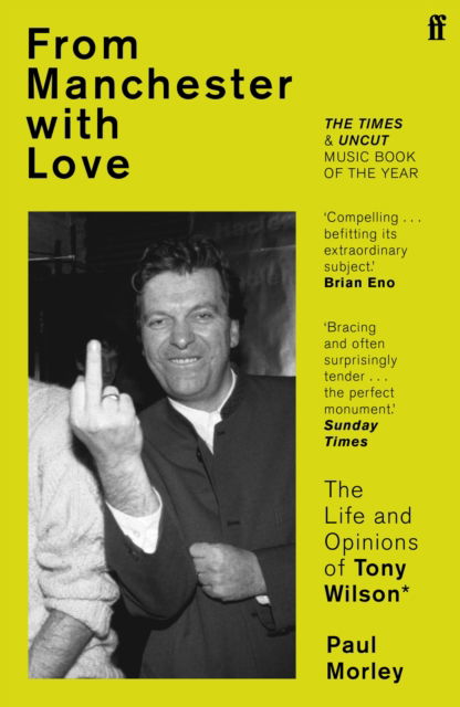 From Manchester with Love: The Life and Opinions of Tony Wilson - Paul Morley - Books - Faber & Faber - 9780571252503 - October 6, 2022