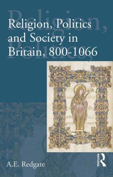 Cover for Redgate, A E (Newcastle University, UK) · Religion, Politics and Society in Britain, 800-1066 - Religion, Politics and Society in Britain (Paperback Book) (2014)