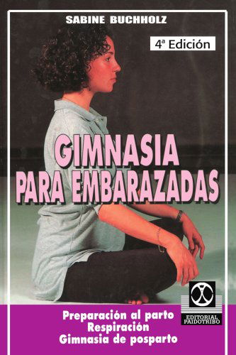 Cover for Sabine Buchholz · Gimnasia Para Embarazadas: Preparación Al Parto Respiración Gimnasia De Posparto (Paperback Book) [Spanish edition] (2001)