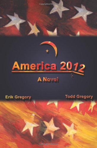 Cover for Erik Gregory · America 2012: a Novel (Paperback Book) (2004)