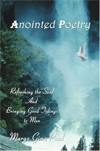 Cover for Margo Paul · Anointed Poetry: Refreshing the Soul and Bringing Good Tidings to men (Pocketbok) (2005)