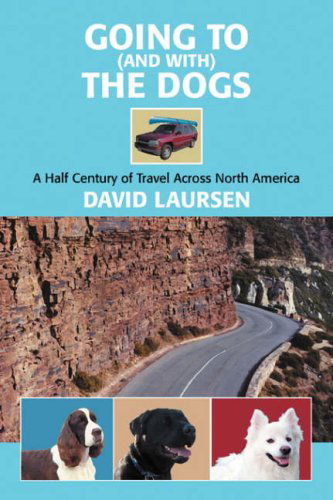 Cover for David Laursen · Going to (And With) the Dogs: a Half Century of Travel Across North America (Paperback Book) (2008)