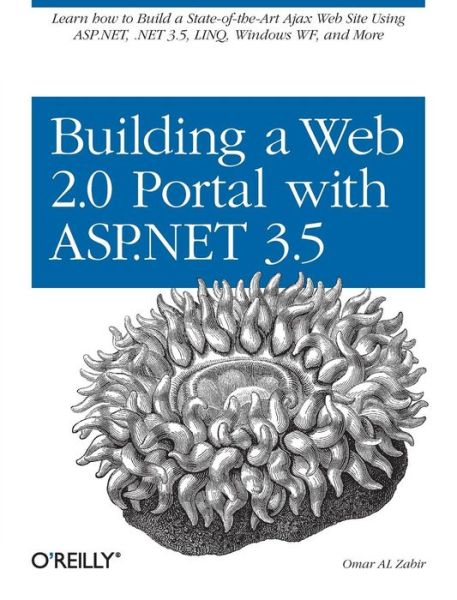 Cover for Omar Al Zabir · Building a Web 2.0 Portal with ASP.NET 3.5: Learn How to Build a State-Of-The-Art Ajax Start Page Using Asp.Net, .Net 3.5, Linq, Windows Wf, and More - O'Reilly Ser. (Paperback Book) (2008)