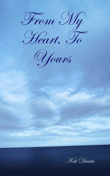 Cover for Kat Dirato · From My Heart, to Yours (Hardcover Book) (2007)