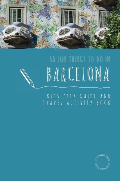 50 Fun Things To Do in Barcelona - Sarah Berry - Books - Little Travel Guides - 9780648121503 - June 28, 2017