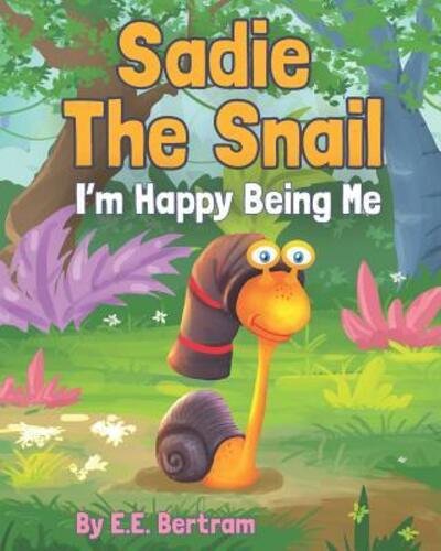 Cover for E E Bertram · Sadie The Snail: I'm Happy Being Me (Paperback Bog) (2019)