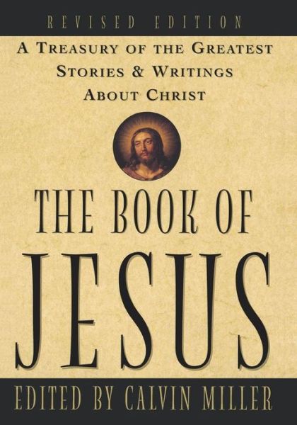 Cover for Calvin Miller · The Book of Jesus: a Treasury of the Greatest Stories and Writings About Christ (Paperback Book) [Revised edition] (1998)