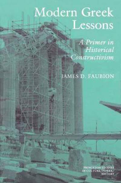 Cover for James D. Faubion · Modern Greek Lessons: A Primer in Historical Constructivism - Princeton Studies in Culture / Power / History (Taschenbuch) (1995)