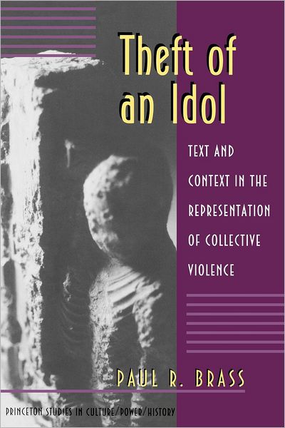 Cover for Paul R. Brass · Theft of an Idol: Text and Context in the Representation of Collective Violence - Princeton Studies in Culture / Power / History (Pocketbok) (1997)