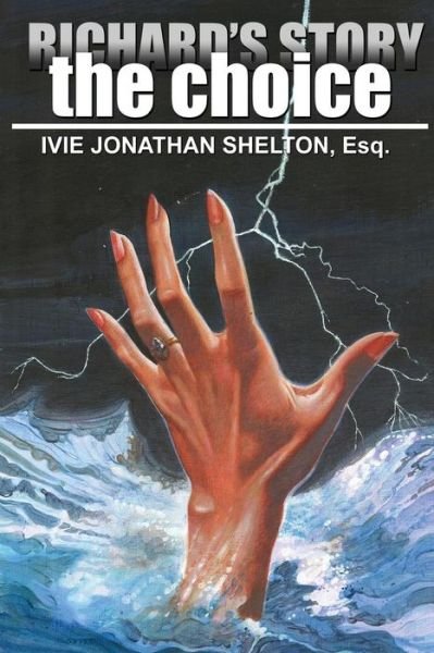 Cover for Ivie Jonathan Shelton · Richard's Story; the Choice (Paperback Bog) (2014)