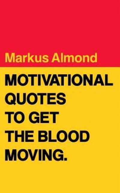 Cover for Markus Almond · Motivational Quotes To Get The Blood Moving (Paperback Book) (2016)