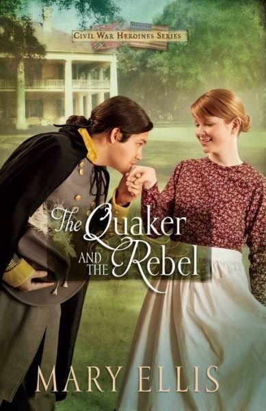 Cover for Mary Ellis · The Quaker and the Rebel - Civil War Heroines Series (Pocketbok) (2014)
