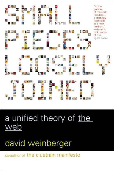 Cover for David Weinberger · Small Pieces Loosely Joined: A Unified Theory Of The Web (Paperback Book) (2003)