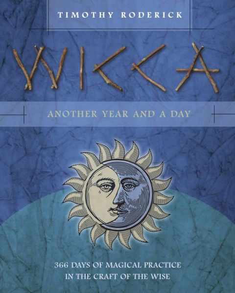 Cover for Timothy Roderick · Wicca: Another Year and a Day: 366 Days of Magical Practice in the Craft of the Wise (Paperback Book) (2015)