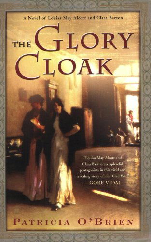 Cover for Patricia O'brien · The Glory Cloak: a Novel of Louisa May Alcott and Clara Barton (Paperback Book) (2004)