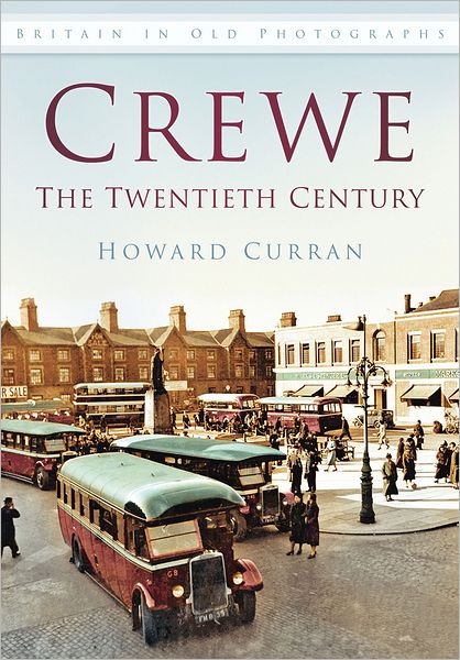 Cover for Howard Curran · Crewe: The Twentieth Century: Britain in Old Photographs (Paperback Book) (2012)