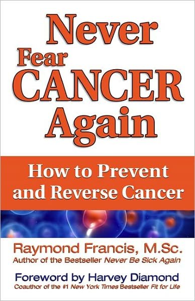 Cover for Raymond Francis · Never Fear Cancer Again: the Revolutionary Holistic Solution to Turn off Cancer Cells (Paperback Book) (2011)