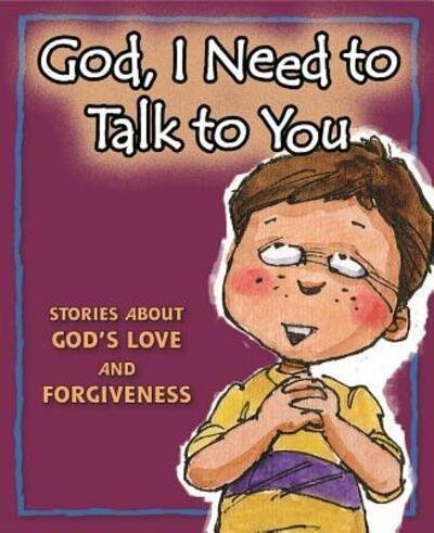 Cover for Concordia Publishing House · God, I Need to Talk to You Stories about God's Love and Forgiveness (Inbunden Bok) (2018)