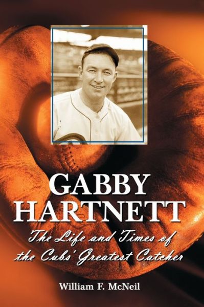 Cover for William F. Mcneil · Gabby Hartnett: the Life and Times of the Cubs' Greatest Catcher (Paperback Book) (2004)