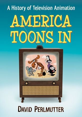Cover for David Perlmutter · America Toons In: A History of Television Animation (Pocketbok) (2014)