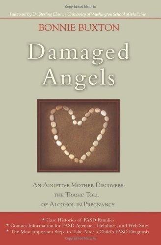 Cover for Bonnie Buxton · Damaged Angels: An Adoptive Mother Discovers the Tragic Toll of Alcohol in Pregnancy (Taschenbuch) (2005)