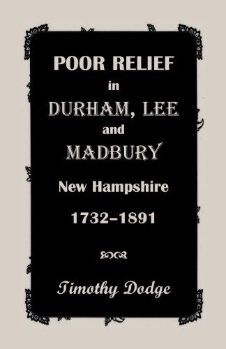 Cover for Timothy Dodge · Poor Relief in Durham, Lee, &amp; Madbury, New Hampshire, 1732-1891 (Paperback Book) (2013)