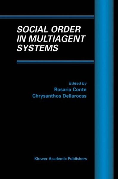 Social Order in Multiagent Systems - Multiagent Systems, Artificial Societies, and Simulated Organizations - Chrysanthos Dellarocas - Kirjat - Kluwer Academic Publishers - 9780792374503 - perjantai 31. elokuuta 2001