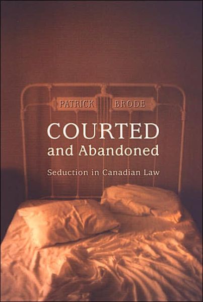 Cover for Patrick Brode · Courted and Abandoned: Seduction in Canadian Law - Osgoode Society for Canadian Legal History (Inbunden Bok) (2002)