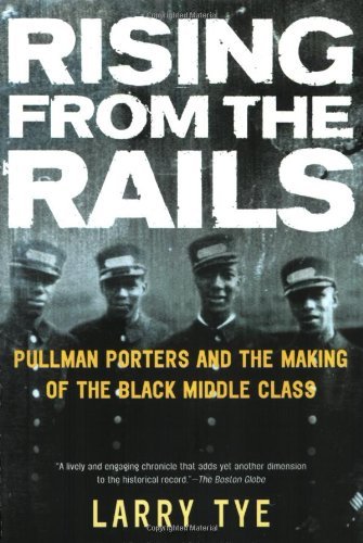 Cover for Larry Tye · Rising from the Rails: Pullman Porters and the Making of the Black Middle Class (Paperback Book) [Reprint edition] (2005)