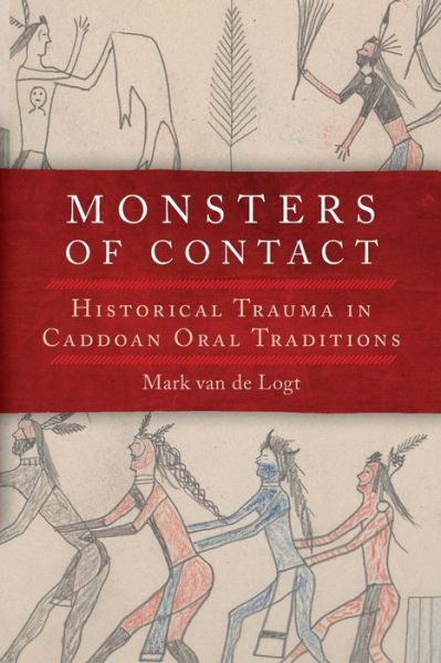 Cover for Mark van de Logt · Monsters of Contact: Historical Trauma in Caddoan Oral Traditions (Paperback Book) (2020)