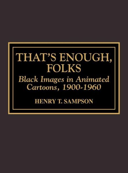 Cover for Henry T. Sampson · That's Enough Folks: Black Images in Animated Cartoons, 1900-1960 (Hardcover Book) (1998)