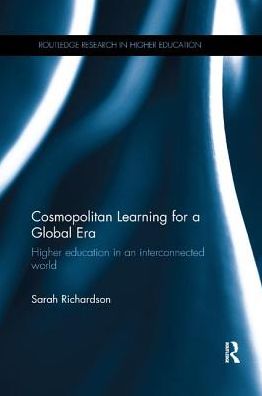 Cosmopolitan Learning for a Global Era: Higher education in an interconnected world - Routledge Research in Higher Education - Sarah Richardson - Libros - Taylor & Francis Inc - 9780815358503 - 21 de diciembre de 2017