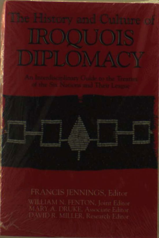 Cover for Francis Jennings · The History and Culture of Iroquois Diplomacy: An Interdisciplinary Guide to the Treaties of the Six Nations and Their League - The Iroquois and Their Neighbors (Paperback Book) [New edition] (1995)