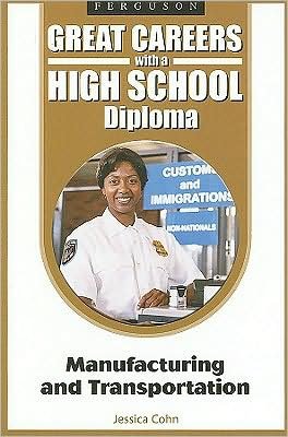 Cover for Jessica Cohn · Great Careers with a High School Diploma: Manufacturing and Transportation (Gebundenes Buch) (2008)