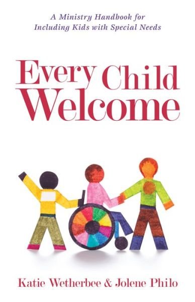 Cover for Katie Wetherbee · Every Child Welcome – A Ministry Handbook for Including Kids with Special Needs (Paperback Book) (2015)
