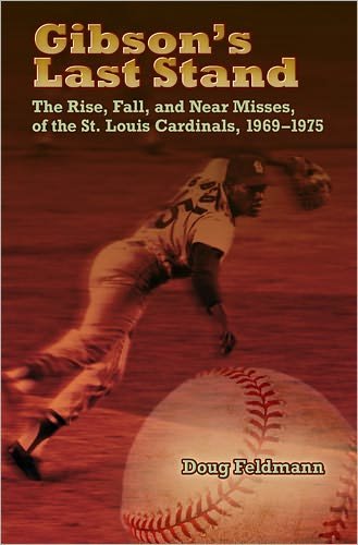 Cover for Doug Feldmann · Gibson's Last Stand: The Rise, Fall, and Near Misses of the St. Louis Cardinals, 1969-1975 (Hardcover Book) (2011)