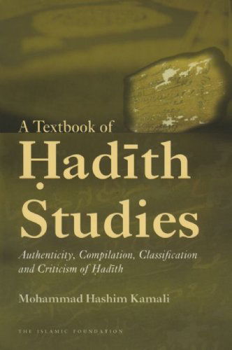 Cover for Mohammad Hashim Kamali · A Textbook of Hadith Studies: Authenticity, Compilation, Classification and Criticism of Hadith (Hardcover Book) (2009)