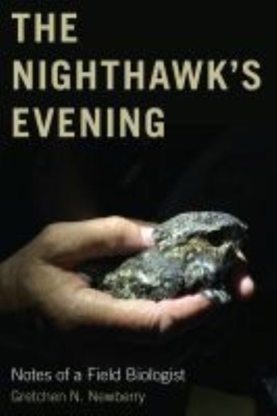 Cover for Gretchen N. Newberry · The Nighthawk's Evening: Notes of a Field Biologist (Paperback Book) (2021)