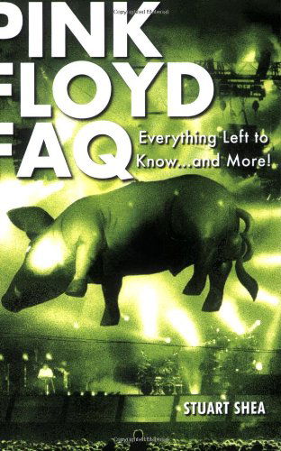 Cover for Stuart Shea · Pink Floyd FAQ: Everything Left to Know ... and More! - FAQ (Paperback Book) (2009)