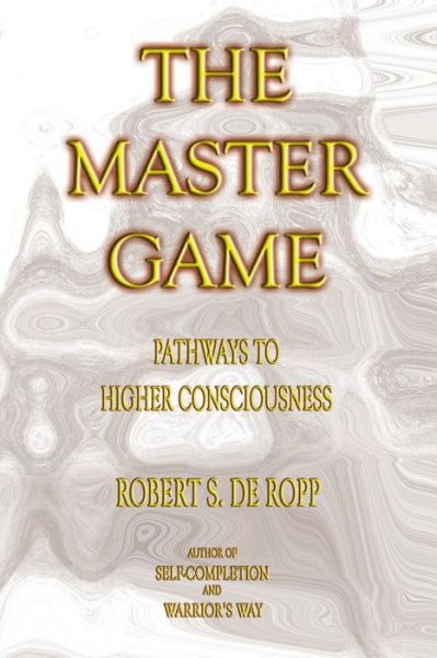 Cover for Robert S.De Ropp · The Master Game: Pathways to Higher Consciousness (Paperback Book) (2003)