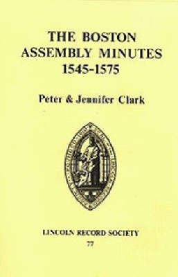 Cover for Peter Clark · Boston Assembly Minutes, 1545-1575 - Publications of the Lincoln Record Society (Hardcover Book) (1988)