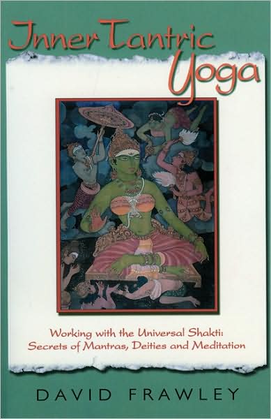 Cover for David Frawley · Inner Tantric Yoga: Working with the Universal Shakti: Secrets of Mantras, Deities and Meditation (Paperback Book) (2009)