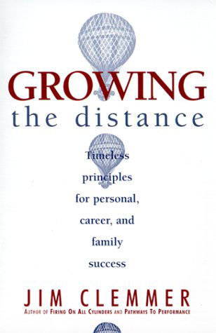 Cover for Jim Clemmer · Growing the Distance: Timeless Principles for Personal, Career, and Family Success (Pocketbok) [First edition] (1999)