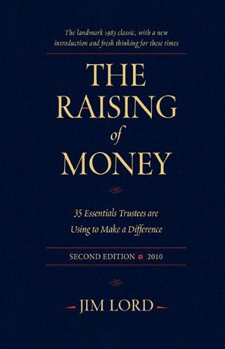 Cover for Jim Lord · The Raising of Money: 35 Essentials Trustees Are Using to Make a Difference (Hardcover Book) [2nd edition] (2009)