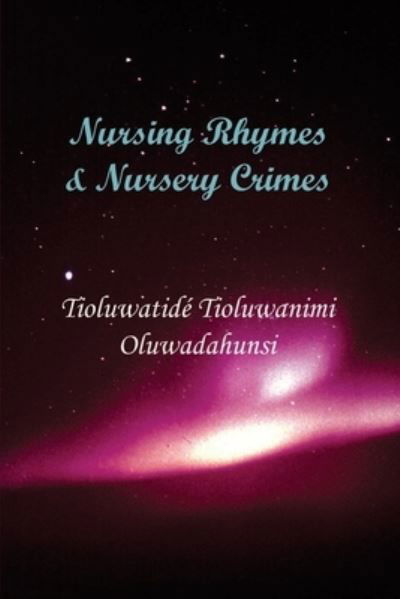 Cover for Tioluwatide Tioluwanimi Oluwadahunsi · Nursing Rhymes &amp; Nursery Crimes (Taschenbuch) (2017)