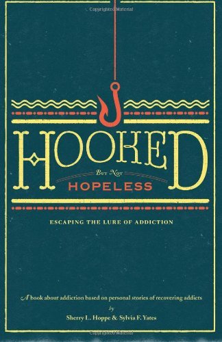 Cover for Dr. Sherry L Hoppe · Hooked but Not Hopeless: Escaping the Lure of Addiction (Paperback Book) (2012)