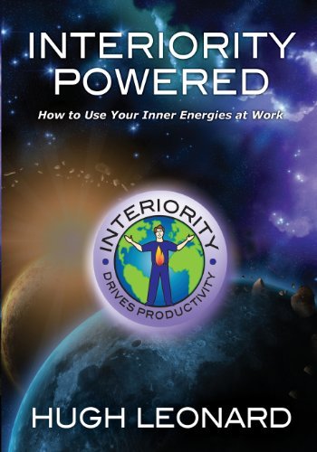 Interiority Powered: How to Use Your Inner Energies at Work - Hugh Leonard - Libros - Leonard Coaching, Training & Consulting - 9780985341503 - 14 de noviembre de 2012