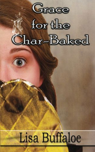 Cover for Lisa Buffaloe · Grace for the Char-baked (Paperback Book) (2012)