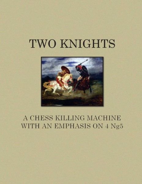 Cover for Andrew Bussom · Two Knights a Chess Killing Machine with an Emphasis on 4 Ng5 (Paperback Bog) (2013)